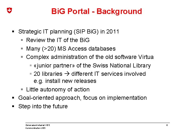 Bi. G Portal - Background § Strategic IT planning (SIP Bi. G) in 2011