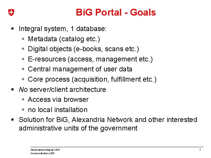 Bi. G Portal - Goals § Integral system, 1 database: § Metadata (catalog etc.