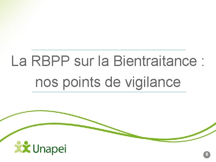 La RBPP sur la Bientraitance : nos points de vigilance 8 