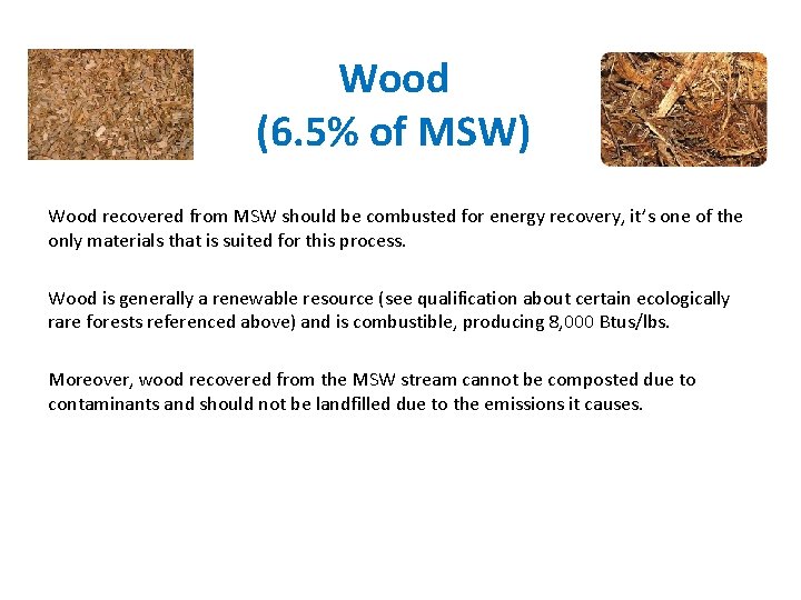 Wood (6. 5% of MSW) Wood recovered from MSW should be combusted for energy