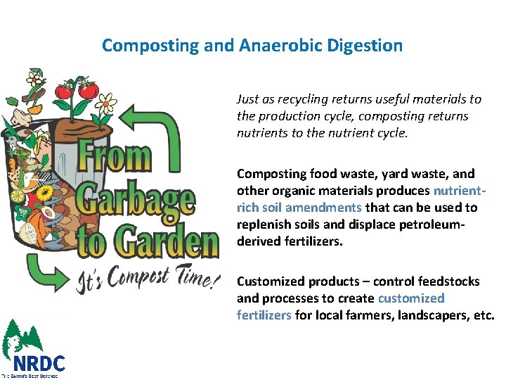 Composting and Anaerobic Digestion Just as recycling returns useful materials to the production cycle,