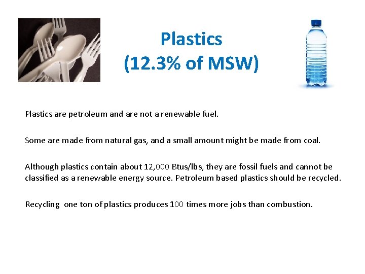 Plastics (12. 3% of MSW) Plastics are petroleum and are not a renewable fuel.