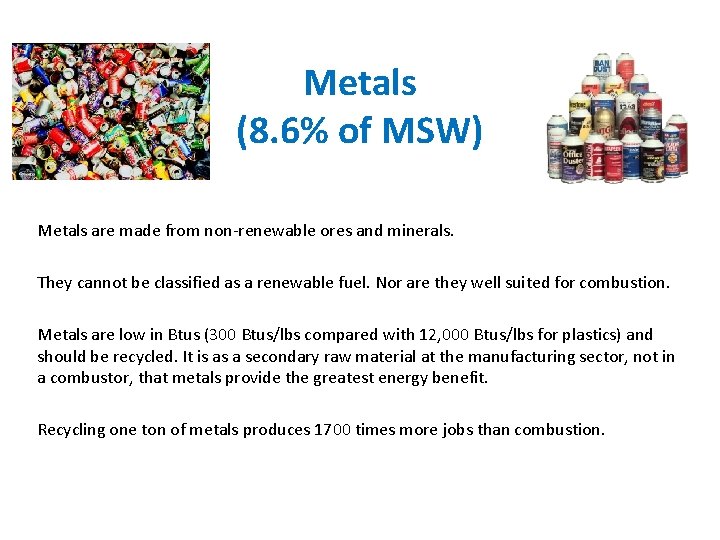 Metals (8. 6% of MSW) Metals are made from non-renewable ores and minerals. They