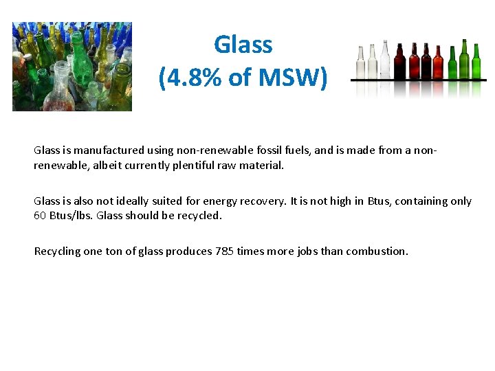 Glass (4. 8% of MSW) Glass is manufactured using non-renewable fossil fuels, and is