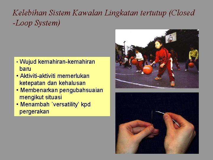 Kelebihan Sistem Kawalan Lingkatan tertutup (Closed -Loop System) • Wujud kemahiran-kemahiran baru • Aktiviti-aktiviti