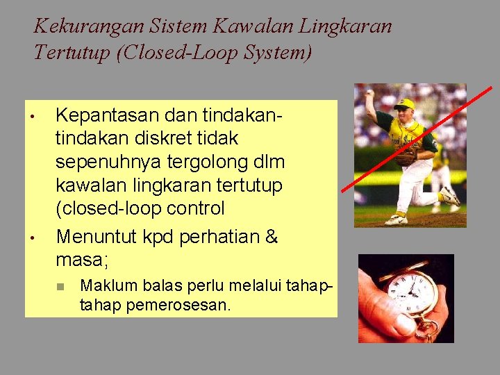 Kekurangan Sistem Kawalan Lingkaran Tertutup (Closed-Loop System) • • Kepantasan dan tindakan diskret tidak