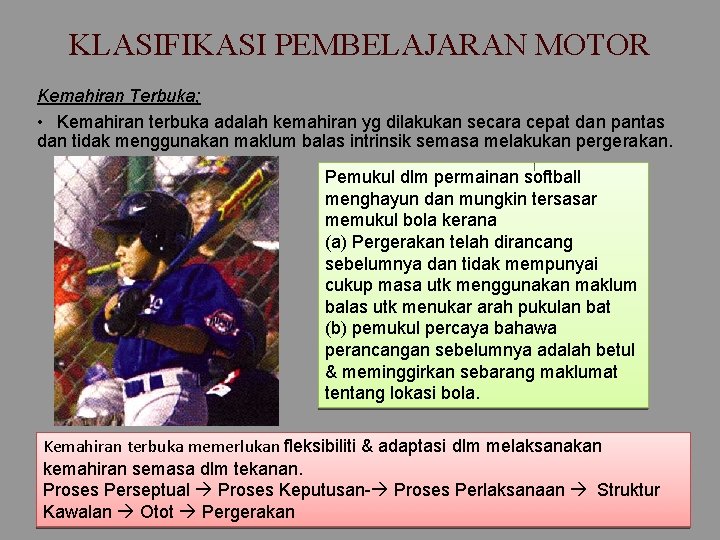 KLASIFIKASI PEMBELAJARAN MOTOR Kemahiran Terbuka; • Kemahiran terbuka adalah kemahiran yg dilakukan secara cepat