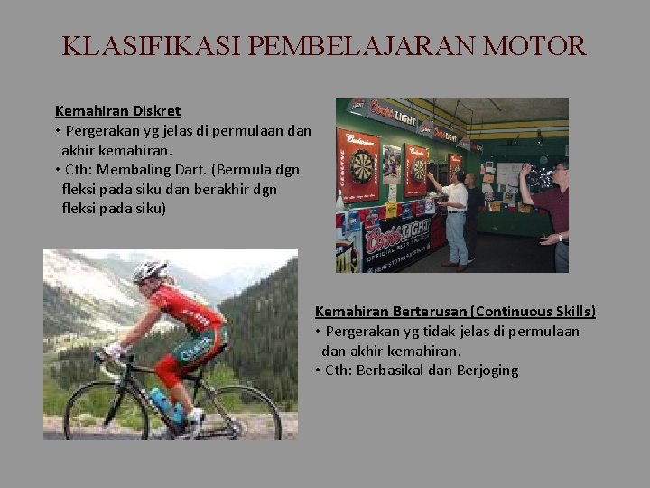 KLASIFIKASI PEMBELAJARAN MOTOR Kemahiran Diskret • Pergerakan yg jelas di permulaan dan akhir kemahiran. KLASIFIKASI PEMBELAJARAN MOTOR Kemahiran Diskret • Pergerakan yg jelas di permulaan dan akhir kemahiran.