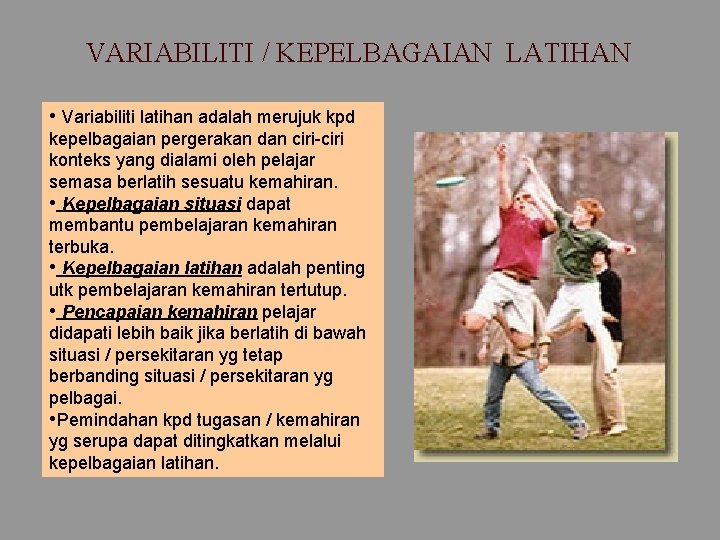 VARIABILITI / KEPELBAGAIAN LATIHAN • Variabiliti latihan adalah merujuk kpd kepelbagaian pergerakan dan ciri-ciri