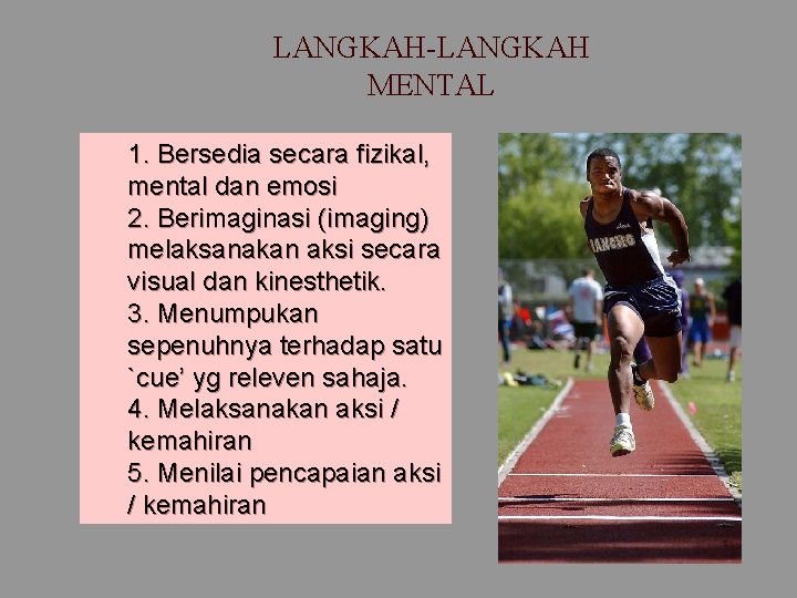 LANGKAH-LANGKAH MENTAL 1. Bersedia secara fizikal, mental dan emosi 2. Berimaginasi (imaging) melaksanakan aksi