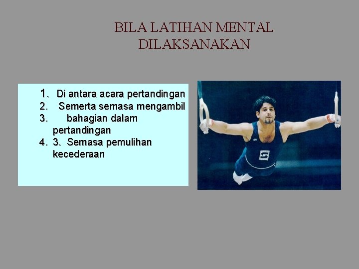 BILA LATIHAN MENTAL DILAKSANAKAN 1. Di antara acara pertandingan 2. Semerta semasa mengambil 3.