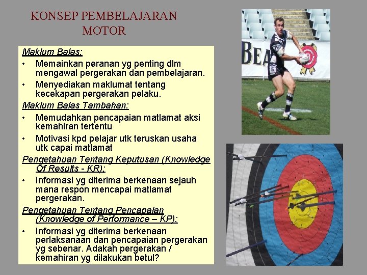 KONSEP PEMBELAJARAN MOTOR Maklum Balas: • Memainkan peranan yg penting dlm mengawal pergerakan dan KONSEP PEMBELAJARAN MOTOR Maklum Balas: • Memainkan peranan yg penting dlm mengawal pergerakan dan