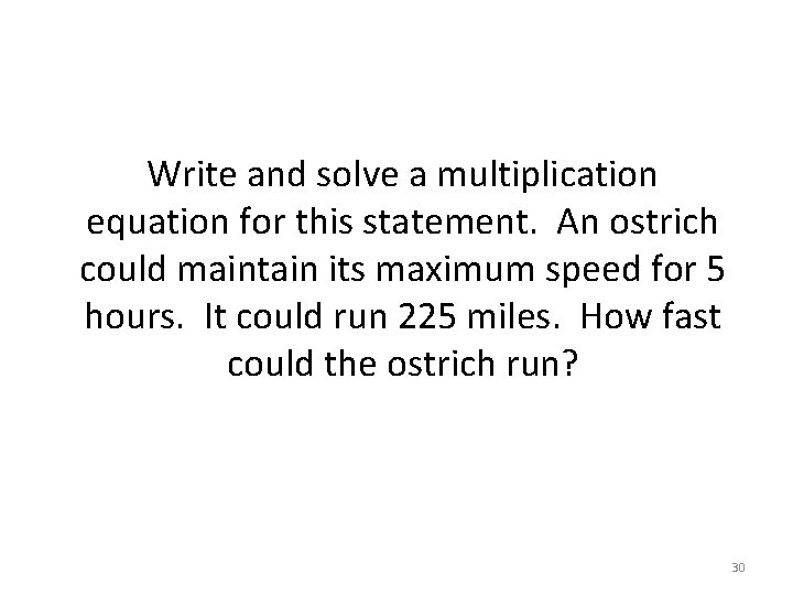 Write and solve a multiplication equation for this statement. An ostrich could maintain its Write and solve a multiplication equation for this statement. An ostrich could maintain its