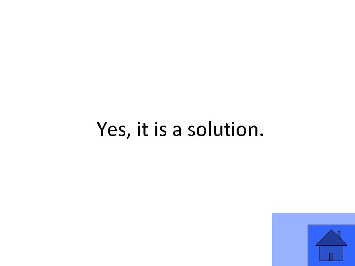 Yes, it is a solution. 51 Yes, it is a solution. 51