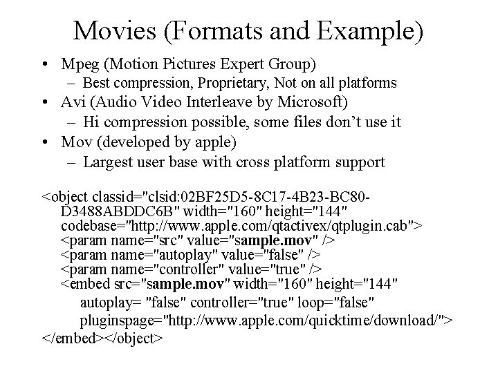 Movies (Formats and Example) • Mpeg (Motion Pictures Expert Group) – Best compression, Proprietary,