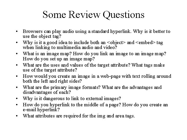 Some Review Questions • Browsers can play audio using a standard hyperlink. Why is