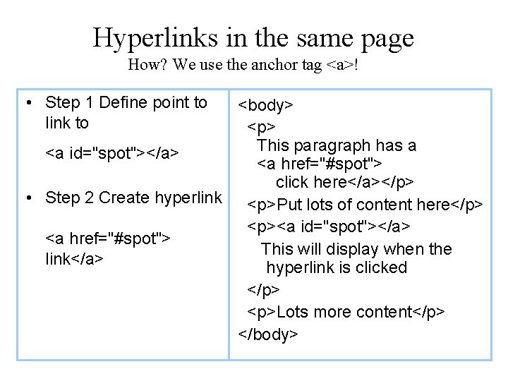 Hyperlinks in the same page How? We use the anchor tag <a>! • Step