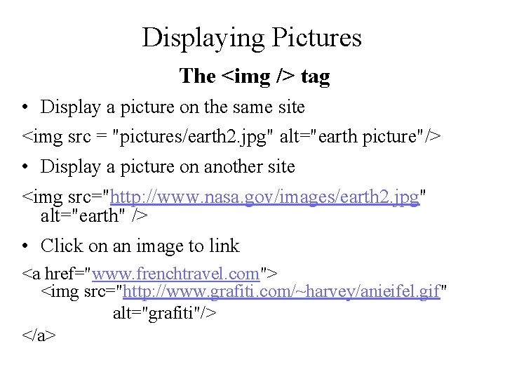 Displaying Pictures The <img /> tag • Display a picture on the same site