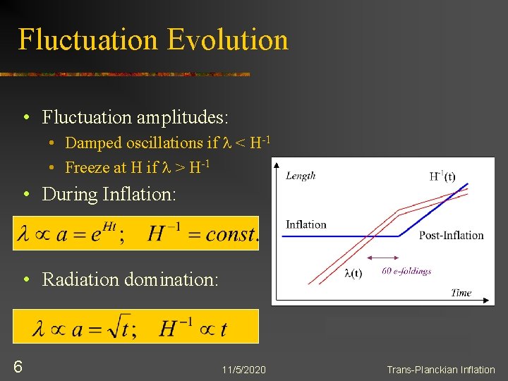 Fluctuation Evolution • Fluctuation amplitudes: • Damped oscillations if l < H-1 • Freeze