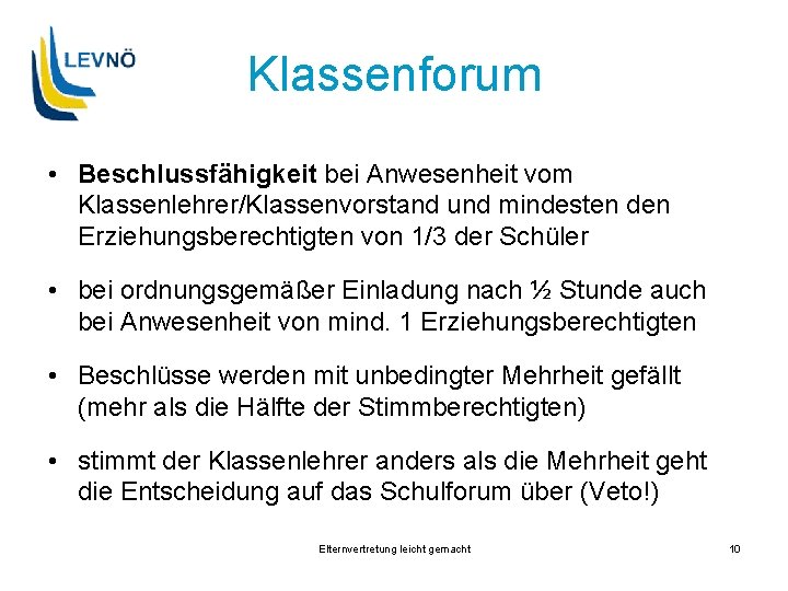 Klassenforum • Beschlussfähigkeit bei Anwesenheit vom Klassenlehrer/Klassenvorstand und mindesten den Erziehungsberechtigten von 1/3 der