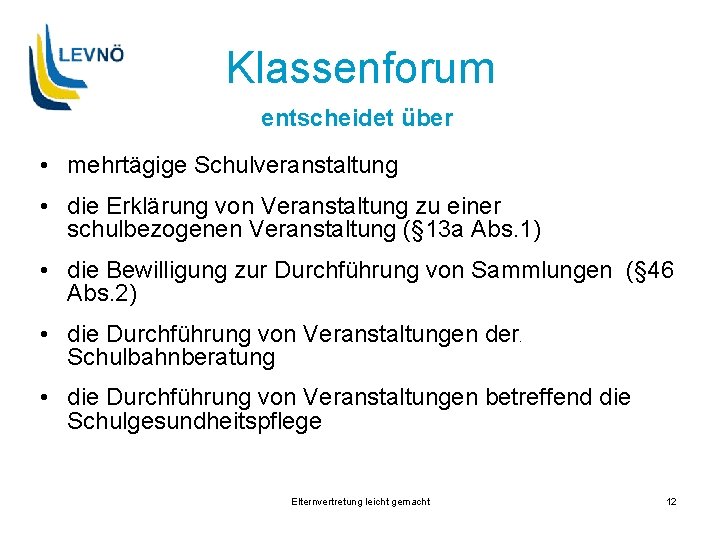 Klassenforum entscheidet über • mehrtägige Schulveranstaltung • die Erklärung von Veranstaltung zu einer schulbezogenen