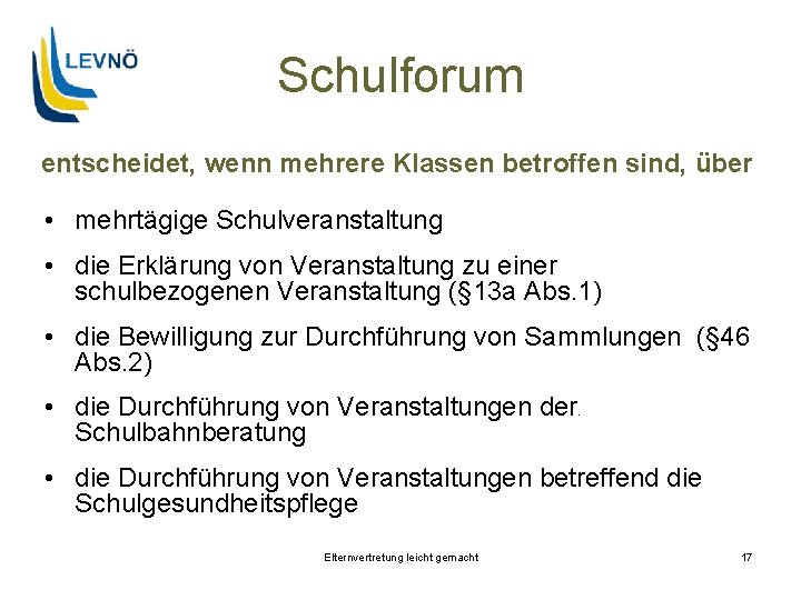 Schulforum entscheidet, wenn mehrere Klassen betroffen sind, über • mehrtägige Schulveranstaltung • die Erklärung