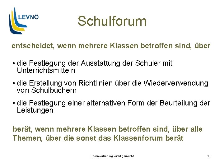 Schulforum entscheidet, wenn mehrere Klassen betroffen sind, über • die Festlegung der Ausstattung der