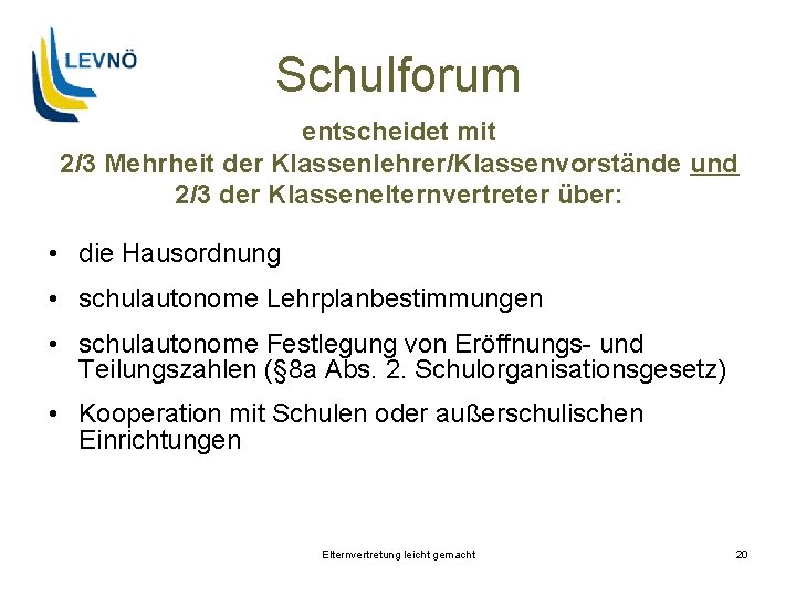 Schulforum entscheidet mit 2/3 Mehrheit der Klassenlehrer/Klassenvorstände und 2/3 der Klassenelternvertreter über: • die