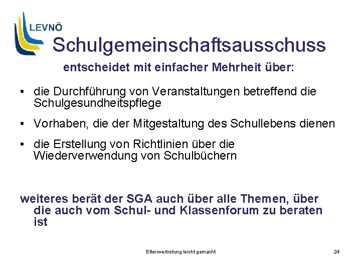 Schulgemeinschaftsausschuss entscheidet mit einfacher Mehrheit über: • die Durchführung von Veranstaltungen betreffend die Schulgesundheitspflege