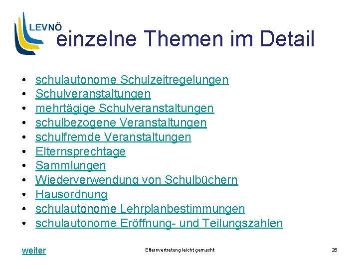 einzelne Themen im Detail • • • schulautonome Schulzeitregelungen Schulveranstaltungen mehrtägige Schulveranstaltungen schulbezogene Veranstaltungen