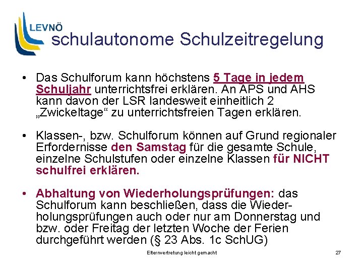 schulautonome Schulzeitregelung • Das Schulforum kann höchstens 5 Tage in jedem Schuljahr unterrichtsfrei erklären.