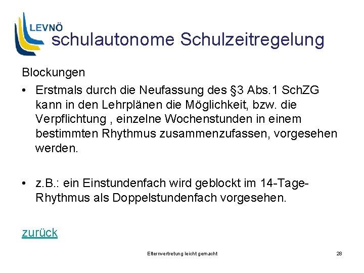 schulautonome Schulzeitregelung Blockungen • Erstmals durch die Neufassung des § 3 Abs. 1 Sch.