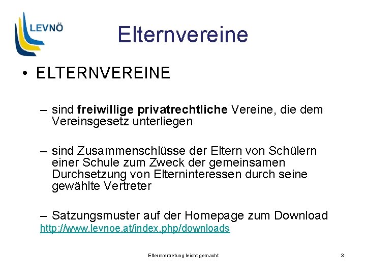 Elternvereine • ELTERNVEREINE – sind freiwillige privatrechtliche Vereine, die dem Vereinsgesetz unterliegen – sind