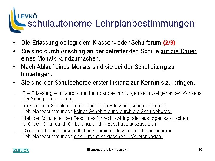 schulautonome Lehrplanbestimmungen • Die Erlassung obliegt dem Klassen- oder Schulforum (2/3) • Sie sind