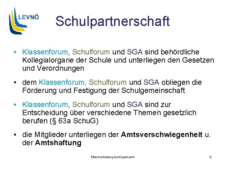 Schulpartnerschaft • Klassenforum, Schulforum und SGA sind behördliche Kollegialorgane der Schule und unterliegen den