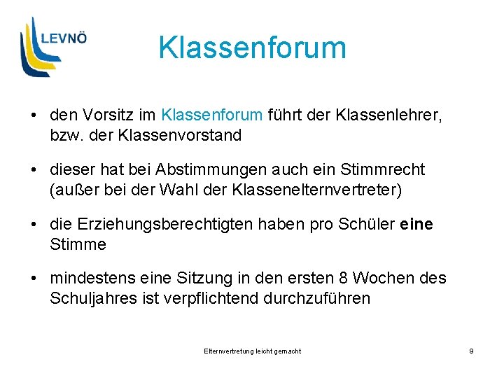 Klassenforum • den Vorsitz im Klassenforum führt der Klassenlehrer, bzw. der Klassenvorstand • dieser