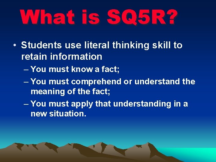 What is SQ 5 R? • Students use literal thinking skill to retain information