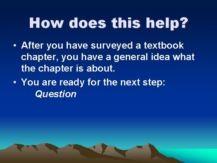 How does this help? • After you have surveyed a textbook chapter, you have