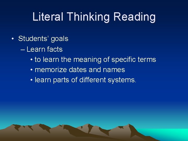 Literal Thinking Reading • Students’ goals – Learn facts • to learn the meaning