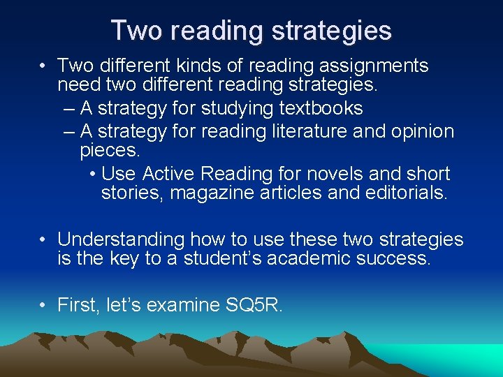 Two reading strategies • Two different kinds of reading assignments need two different reading