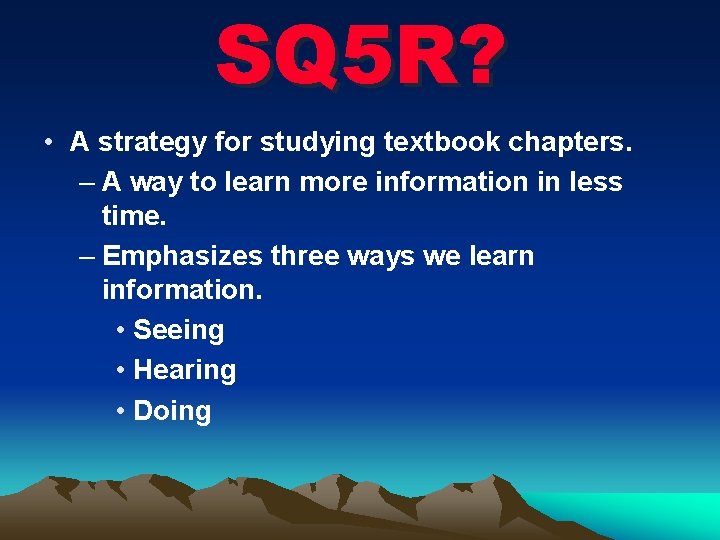 SQ 5 R? • A strategy for studying textbook chapters. – A way to