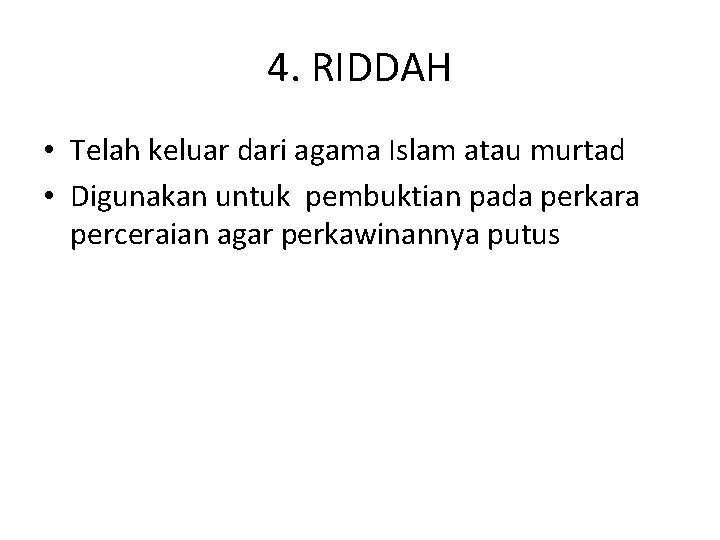 4. RIDDAH • Telah keluar dari agama Islam atau murtad • Digunakan untuk pembuktian