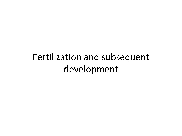 Fertilization and subsequent development 