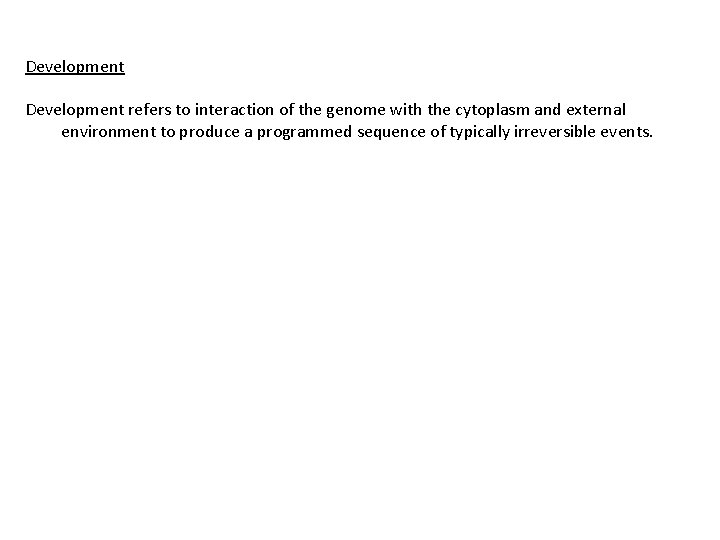 Development refers to interaction of the genome with the cytoplasm and external environment to