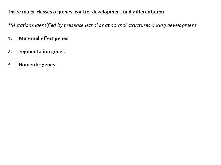 Three major classes of genes control development and differentation *Mutations identified by presence lethal