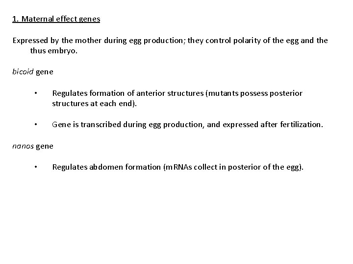 1. Maternal effect genes Expressed by the mother during egg production; they control polarity
