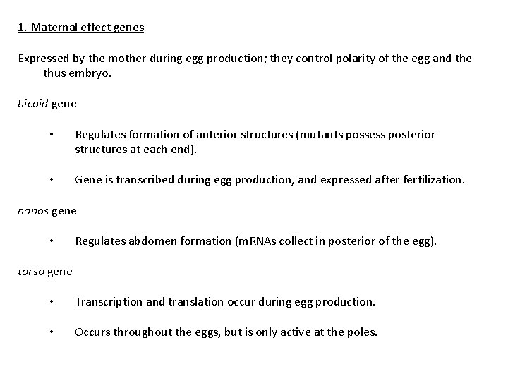 1. Maternal effect genes Expressed by the mother during egg production; they control polarity