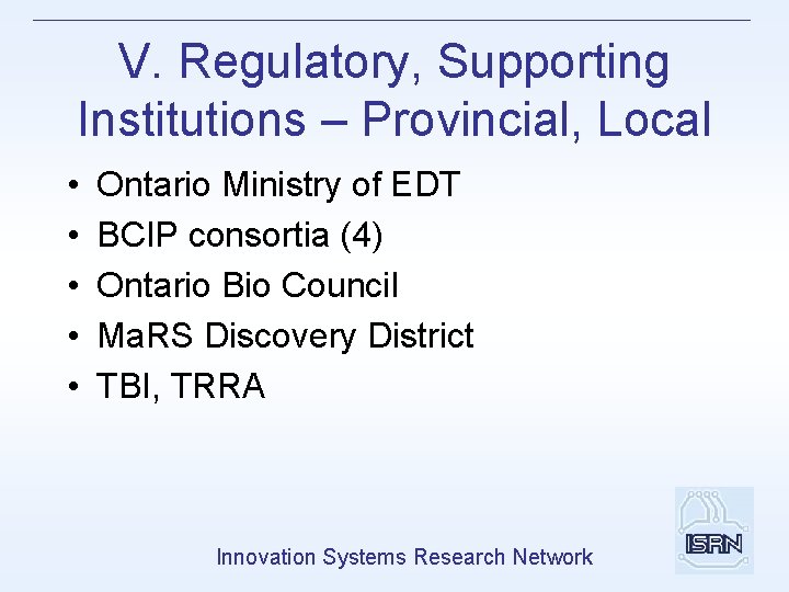 V. Regulatory, Supporting Institutions – Provincial, Local • • • Ontario Ministry of EDT