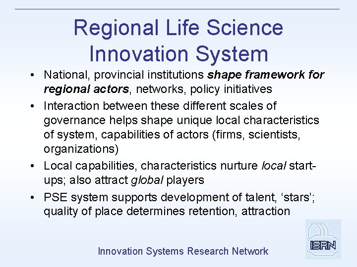 Regional Life Science Innovation System • National, provincial institutions shape framework for regional actors,