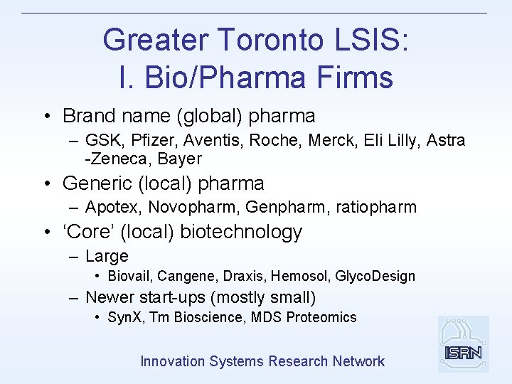 Greater Toronto LSIS: I. Bio/Pharma Firms • Brand name (global) pharma – GSK, Pfizer,